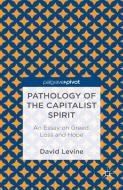 Pathology of the Capitalist Spirit di D. Levine edito da Palgrave Macmillan