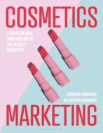 Cosmetics Marketing: Strategy and Innovation in the Beauty Industry di Lindsay Karchin, Delphine Horvath edito da BLOOMSBURY VISUAL ARTS