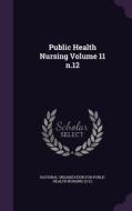 Public Health Nursing Volume 11 N.12 edito da Palala Press