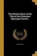 HISTORIC BASIS OF THE TITLE OF di Edward Ingle edito da WENTWORTH PR