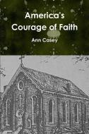 America's Courage of Faith di Ann Casey edito da Lulu.com
