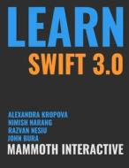 Learn Swift 3.0 di John Bura, Nimish Narang, Razvan Nesiu edito da Lulu.com