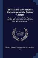 The Case Of The Cherokee Nation Against di GEORGIA edito da Lightning Source Uk Ltd