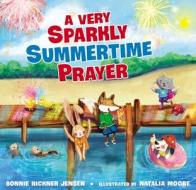 A Very Sparkly Summertime Prayer di Bonnie Rickner Jensen edito da Thomas Nelson Publishers
