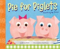 Pie for Piglets: Counting by Twos di Michael Dahl edito da Picture Window Books