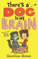 There's A Dog In My Brain! di Caroline Green edito da Walker Books Ltd