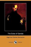 The Duke Of Gandia (dodo Press) di Algernon Charles Swinburne edito da Dodo Press