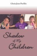 Shadow Of My Children di Gloria Porfilio, Jean edito da Publishamerica