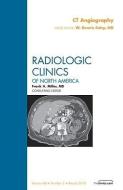 Ct Angiography, An Issue Of Radiologic Clinics Of North America di W.Dennis Foley edito da Elsevier Health Sciences
