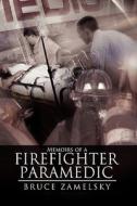 Memoirs Of A Firefighter/paramedic di Bruce Zamelsky edito da Authorhouse
