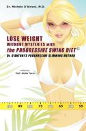 Lose Weight Without Mysteries with the Progressive Swing Diet: Dr. D'Antoni's Progressive Slimming Method di Michele D'Antoni MD edito da AUTHORHOUSE