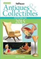 Warman\'s Antiques & Collectibles 2015 Price Guide edito da F&w Publications Inc
