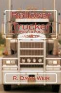 Rollover Trucker: Recipes to Prevent Disaster di R. Dawn Weir edito da Createspace