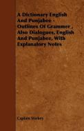 A Dictionary English and Punjabee - Outlines of Grammer, Also Dialogues, English and Punjabee, with Explanatory Notes di Captain Starkey edito da Potter Press