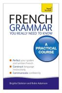 French Grammar You Really Need To Know: Teach Yourself di Robin Adamson edito da John Murray Press