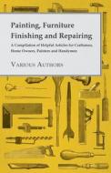 Painting, Furniture Finishing and Repairing - A Compilation of Helpful Articles for Craftsmen, Home Owners, Painters and di Various edito da Vogt Press