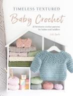 Timeless Textured Baby Crochet: 20 Heirloom Crochet Patterns for Babies and Toddlers di Vita Apala edito da DAVID & CHARLES