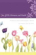 You, God, Hormones, and Health: An Informative and Inspirational Guide to Wellness di Judy Ponsford Bsn Rn Whnp edito da AUTHORHOUSE