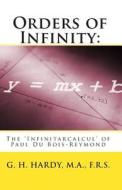 Orders of Infinity: The 'Infinitarcalcul' of Paul Du Bois-Reymond di M. a. F. R. S. Hardy edito da Createspace
