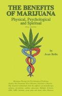 The Benefits of Marijuana: Physical, Psychological and Spiritual di Joan Bello edito da Createspace