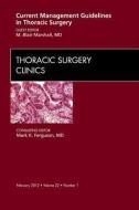 Current Management Guidelines in Thoracic Surgery,  An Issue of Thoracic Surgery Clinics di M. Blair Marshall edito da Elsevier Health Sciences