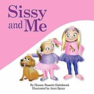 Sissy and Me di Dianne Bassett-Giehtbrock edito da AuthorHouse