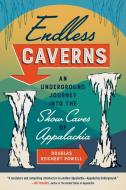 Endless Caverns: An Underground Journey Into the Show Caves of Appalachia di Douglas Reichert Powell edito da UNIV OF NORTH CAROLINA PR
