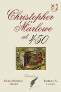 Christopher Marlowe at 450 di Sara Munson Deats, Robert A. Logan edito da ROUTLEDGE