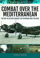 Combat Over the Mediterranean di Chris Goss edito da Pen & Sword Books Ltd