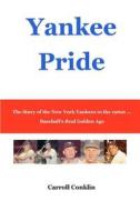 Yankee Pride: The Story of the New York Yankees in the 1960s ... Baseball's Real Golden Age di Carroll Conklin edito da Createspace