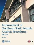 Improvement of Nonlinear Static Seismic Analysis Procedures (Fema 440) di U. S. Department of Homeland Security, Federal Emergency Management Agency edito da Createspace