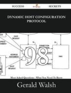 Dynamic Host Configuration Protocol 98 Success Secrets - 98 Most Asked Questions On Dynamic Host Configuration Protocol - What You Need To Know di Gerald Walsh edito da Emereo Publishing
