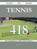 Tennis 418 Success Secrets - 418 Most Asked Questions on Tennis - What You Need to Know di Cheryl Chaney edito da Emereo Publishing