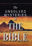 The Unsolved Mysteries of the Bible di Yohane edito da AUTHORHOUSE