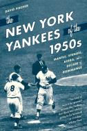 The New York Yankees of the 1950s: Mantle, Stengel, Berra, and a Decade of Dominance di David Fischer edito da LYONS PR