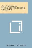 One Thousand Thoughts for Funeral Occasions di Russell Herman Conwell edito da Literary Licensing, LLC