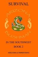 Survival in the Southwest: Shelter/Improvising di John Arizona Bushman Campbell edito da Createspace