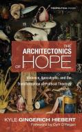 The Architectonics of Hope di Kyle Gingerich Hiebert edito da Cascade Books