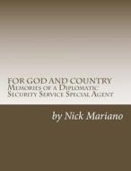 For God and Country: Memories of a Diplomatic Security Service Special Agent di Nick Mariano edito da Createspace