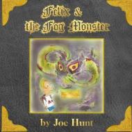 Felix and the Fog Monster di Joe Hunt edito da Createspace