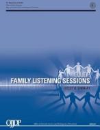Ojjdp Family Listening Sessions Executive Summary di U. S. Department of Justice edito da Createspace