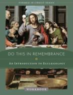 Do This in Remembrance: An Introduction to the Sacraments Workbook di Jacob W. Wood edito da TAN BOOKS & PUBL