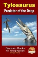 Tylosaurus - Predator of the Deep di Enrique Fiesta, John Davidson edito da Createspace