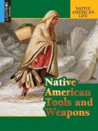 Native American Tools and Weapons di Rob Staeger edito da LIGHTBOX