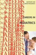 Careers in Pediatrics di Institute for Career Research edito da Createspace