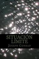 Situacion Limite di Joseph Conrad edito da Createspace