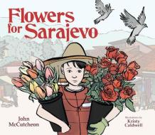Flowers for Sarajevo di John McCutcheon edito da PEACHTREE PUBL LTD
