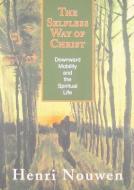 The Selfless Way of Christ: Downward Mobility and the Spiritual Life di Henri Nouwen edito da ORBIS BOOKS