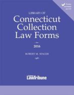 Library of Connecticut Collection Law Forms 2016 di Robert M. Singer edito da Connecticut Law Tribune