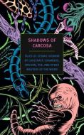 Shadows of Carcosa: Tales of Cosmic Horror by Lovecraft, Chambers, Machen, Poe, and Other Masters of the Weird di H. P. Lovecraft, R. W. Chambers, Ambrose Bierce edito da NEW YORK REVIEW OF BOOKS